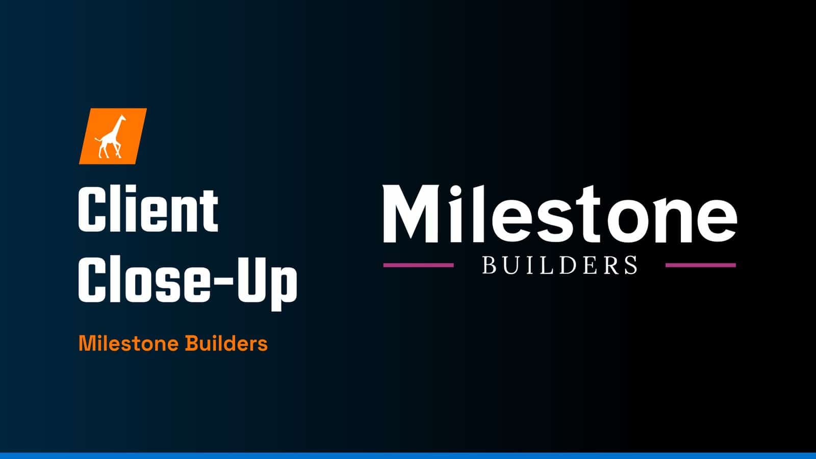 client close up milestone builders